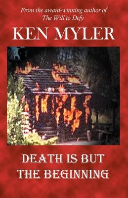 Death Is But the Beginning by Myler, Ken