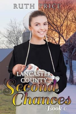 Lancaster County Second Chances Book 6 by Price, Ruth