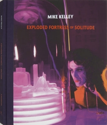 Mike Kelley: Exploded Fortress of Solitude by Sconce, Jeffrey