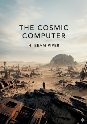 The Cosmic Computer: by H. Beam Piper by Piper, H. Beam