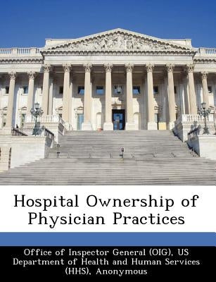 Hospital Ownership of Physician Practices by Brown, June Gibbs