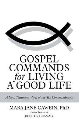 Gospel Commands for Living a Good Life: A New Testament View of the Ten Commandments by Cawein, Mara Jane