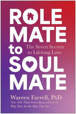 Role Mate to Soul Mate: The Seven Secrets to Lifelong Love by Farrell, Warren