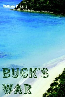 Buck's War by Kelly, William F.