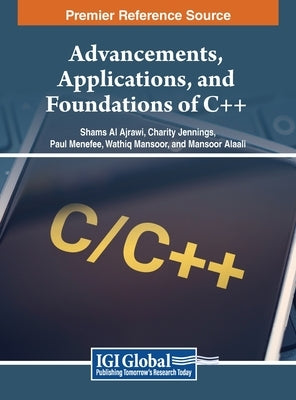 Advancements, Applications, and Foundations of C++ by Al Ajrawi, Shams