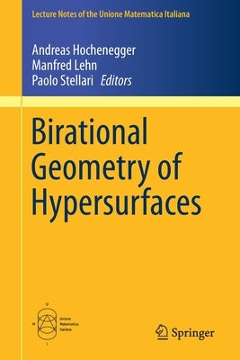 Birational Geometry of Hypersurfaces: Gargnano del Garda, Italy, 2018 by Hochenegger, Andreas