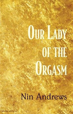 Our Lady of the Orgasm by Andrews, Nin