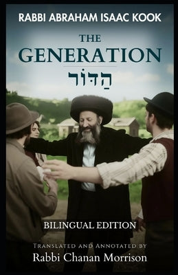 The Generation: An Annotated Translation of Rav Kook's "HaDor" (Bilingual Edition) by Morrison, Chanan