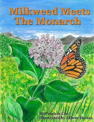 Milkweed meets the Monarch by Coe, Patricia