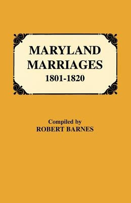 Maryland Marriages 1801-1820 by Barnes, Robert W.