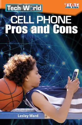 Tech World: Cell Phone Pros and Cons by Ward, Lesley