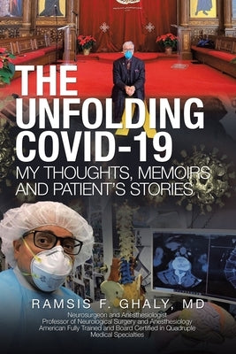 The Unfolding Covid-19 My Thoughts, Memoirs and Patient's Stories by Ghaly, Ramsis F.
