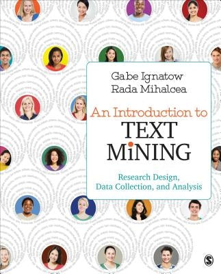 An Introduction to Text Mining: Research Design, Data Collection, and Analysis by Ignatow, Gabe