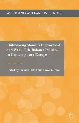 Childbearing, Women's Employment and Work-Life Balance Policies in Contemporary Europe by Loparo, Kenneth A.