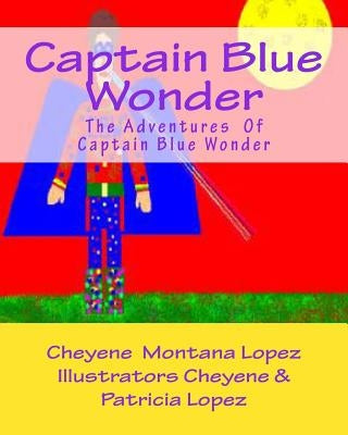 Captain Blue Wonder: The Adventures of Captain Blue Wonder by Lopez, Patricia A.