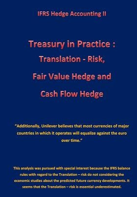 Treasury in Practice: Translation - Risk, Fair Value Hedge and Cash Flow Hedge: IFRS Hedge Accounting II by Klamra, Karl-Heinz
