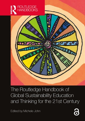 The Routledge Handbook of Global Sustainability Education and Thinking for the 21st Century by John, Michele