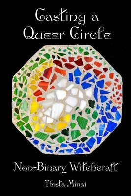 Casting A Queer Circle: Non-Binary Witchcraft by Minai, Thista