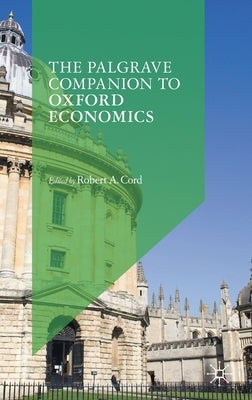 The Palgrave Companion to Oxford Economics by Cord, Robert A.