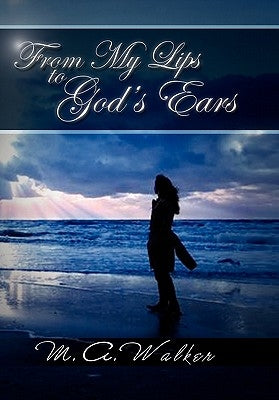 From My Lips to God's Ears by Walker, M. a.
