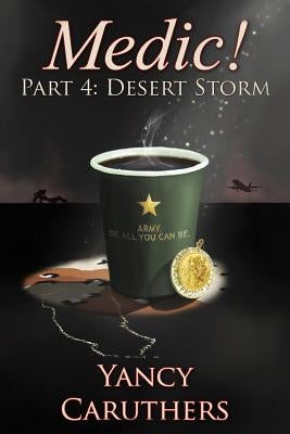 Medic!: Part 4: Desert Storm by Caruthers, Yancy W.