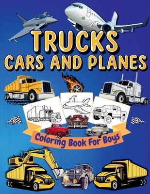 Trucks, Cars And Planes Coloring Book For Boys: High Quality Trucks, Cars And Planes Coloring Pages For Boys and Girls Cool Trucks, Planes, Cars, Bike by Osborne Editorials