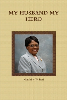 My Husband My Hero by Ireri, Mandrine W.