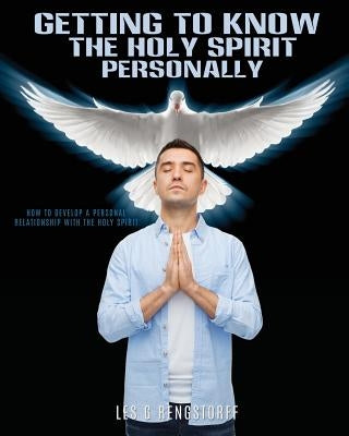 Getting to Know the Holy Spirit Personally by Rengstorff, Les G.