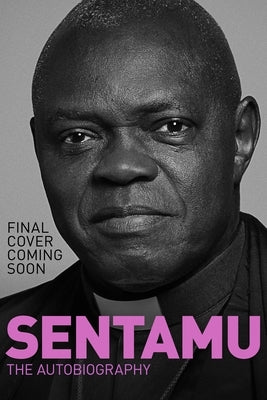 Sentamu: My Life by Sentamu, John