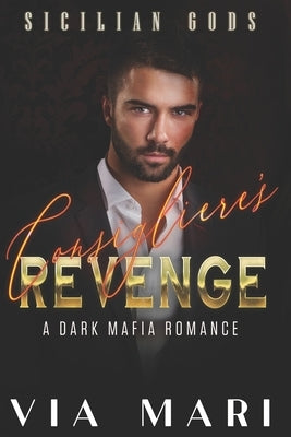 Consigliere's Revenge: Dark Mafia Romance by Mari, Via