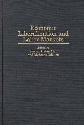 Economic Liberalization and Labor Markets by Dabir-Alai, Parviz