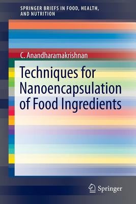 Techniques for Nanoencapsulation of Food Ingredients by Anandharamakrishnan, C.