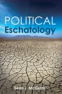 Political Eschatology by McGrath, Sean J.