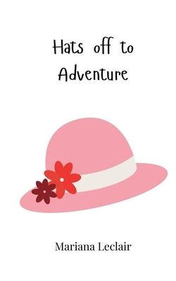 Hats off to Adventure by LeClair, Mariana