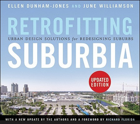 Retrofitting Suburbia: Urban Design Solutions for Redesigning Suburbs by Dunham-Jones, Ellen