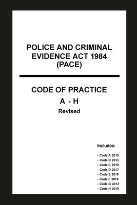 Police and Criminal Evidence Act 1984 (PACE) Codes of Practice A-H by Home Office