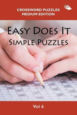 Easy Does It Simple Puzzles Vol 6: Crossword Puzzles Medium Edition by Speedy Publishing LLC