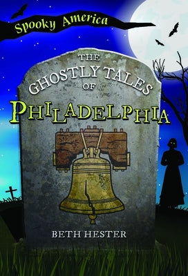 The Ghostly Tales of Philadelphia by Hester, Beth Landis