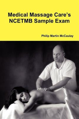 Medical Massage Care's NCETMB Sample Exam by McCaulay, Philip Martin
