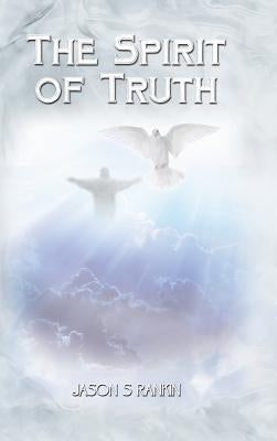 The Spirit of Truth by Rankin, Jason S.