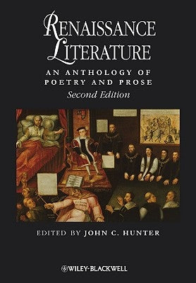 Renaissance Literature: An Anthology of Poetry and Prose by Hunter, John C.