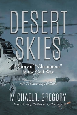 Desert Skies: A Story of Champions in the Gulf War by Michael T Gregory