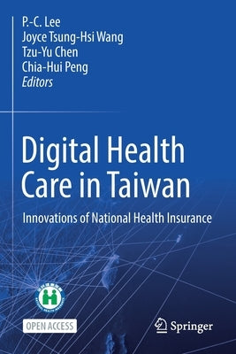 Digital Health Care in Taiwan: Innovations of National Health Insurance by Lee, Po-Chang