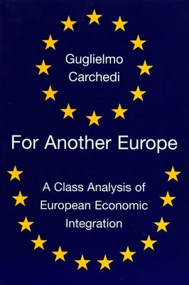 For Another Europe: A Class Analysis of European Economic Integration by Carchedi, Guglielmo