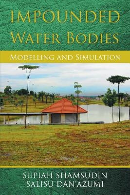 Impounded Water Bodies Modelling and Simulation by Shamsudin, Supiah