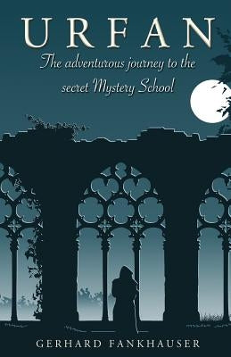 Urfan: The Adventurous Journey to the Secret Mystery School by Fankhauser, Gerhard