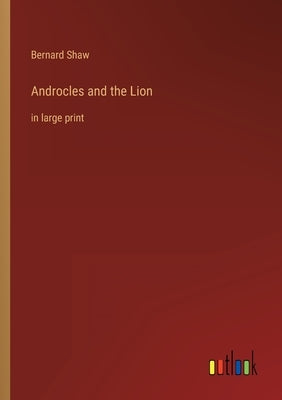 Androcles and the Lion: in large print by Shaw, Bernard