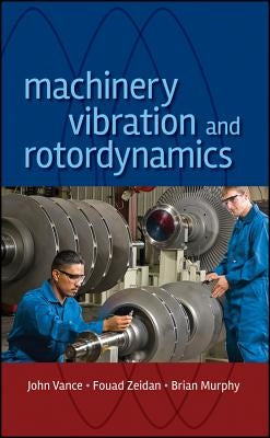 Machinery Vibration and Rotordynamics by Vance, John M.