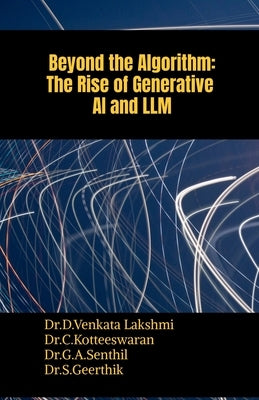 Beyond the Algorithm: The Rise of Generative AI and LLM by Dr D Venkata Lakshmi