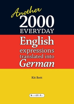 Another 2000 everyday English expressions translated into German by Bett, Kit